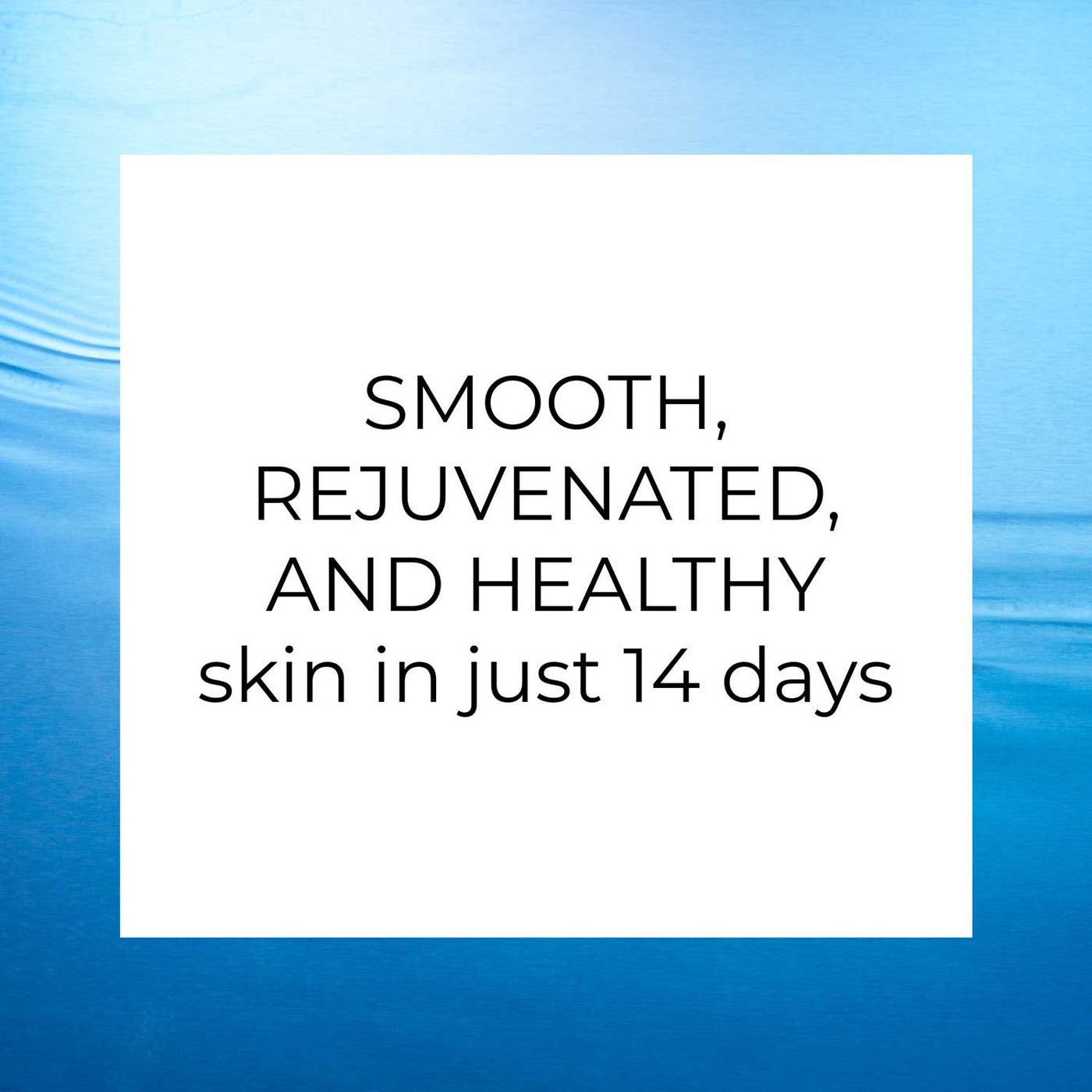 LightWater PM Replenishing Cream facial skincare gives you smooth, rejuvenated, and healthy skin in just 14 days (2 weeks)